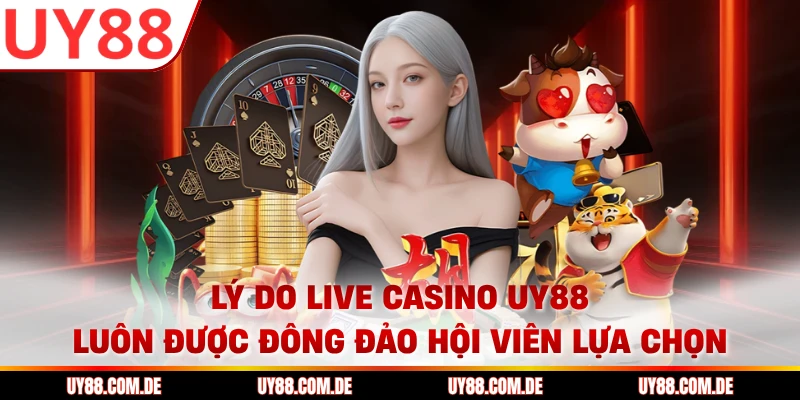 Lý do Live Casino UY88 luôn được đông đảo hội viên lựa chọn