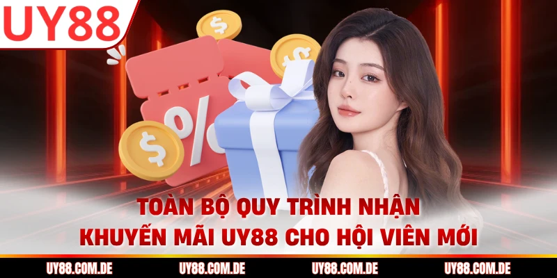Toàn bộ quy trình nhận khuyến mãi UY88 cho hội viên mới